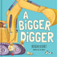 A Bigger Digger Board Book by Brett Avison
