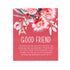 Native Blooms Good Friends Verse