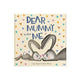 Dear Mummy Love From Me Hardcover Gift Book